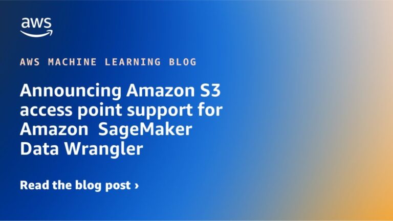 Объявление о поддержке точки доступа Amazon S3 для Amazon SageMaker Data Wrangler
 | DeepTech