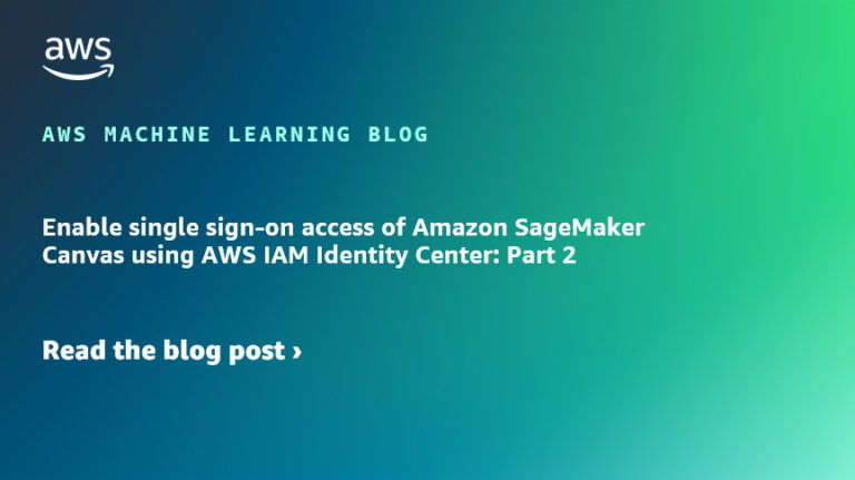 Включение единого входа в Amazon SageMaker Canvas с помощью AWS IAM Identity Center: часть 2
 | DeepTech